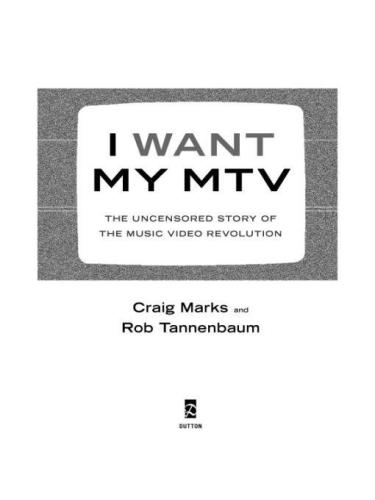 I Want My Mtv The Uncensored Story Of The Music Video Revolution Craig Marks