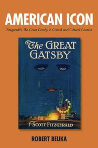 American Icon Fitzgeralds The Great Gatsby In Critical And Cultural Context Robert Beuka