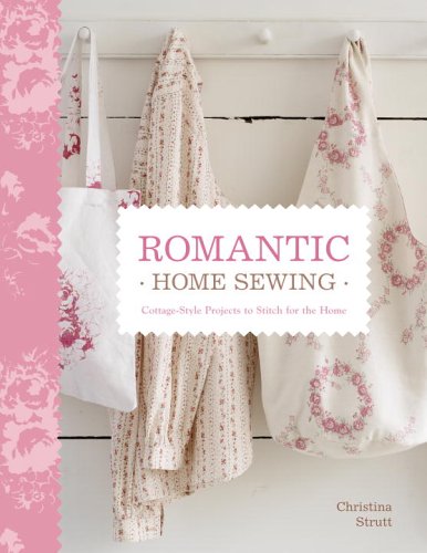 Romantic Home Sewing Cottagestyle Projects To Stitch For The Home Christina Strutt