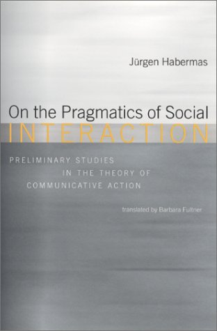 On The Pragmatics Of Social Interaction Preliminary Studies In The Theory Of Communicative Action Jrgen Habermas