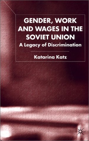 Gender Work And Wages In The Soviet Union A Legacy Of Discrimination Katarina Katz