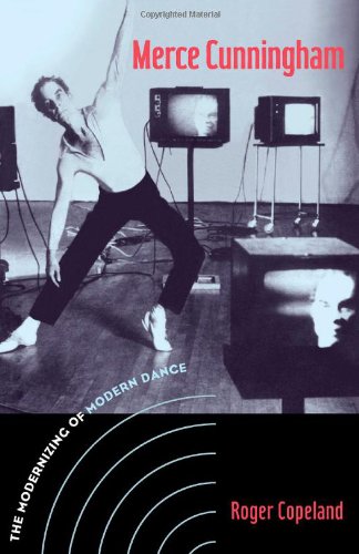 Merce Cunningham The Modernizing Of Modern Dance 1st Edition Roger Copeland