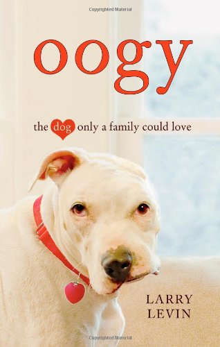 Oogy The Dog Only A Family Could Love 1st Laurence M Levin