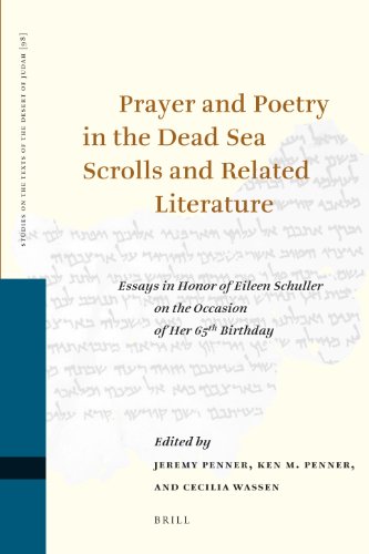 Prayer And Poetry In The Dead Sea Scrolls And Related Literature Essays On Prayer And Poetry In The Dead Sea Scrolls And Related Literature In Honor Of Eileen Schuller On The Occasion Of Her 65th Birthday Jeremy Penner