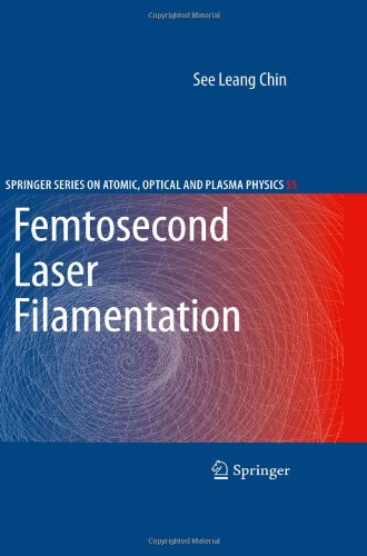 Femtosecond Laser Filamentation 1st Edition See Leang Chin Auth