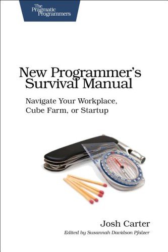 New Programmers Survival Manual Navigate Your Workplace Cube Farm Or Startup Joshua D Carter