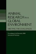 Animal Research In A Global Environment Meeting The Challenges Proceedings Of The November 2008 International Workshop Institute For Laboratory Animal Research Division On Earth And Life Studies