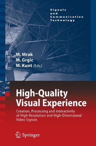 Highquality Visual Experience Creation Processing And Interactivity Of Highresolution And Highdimensional Video Signals 1st Edition Anush K Moorthy