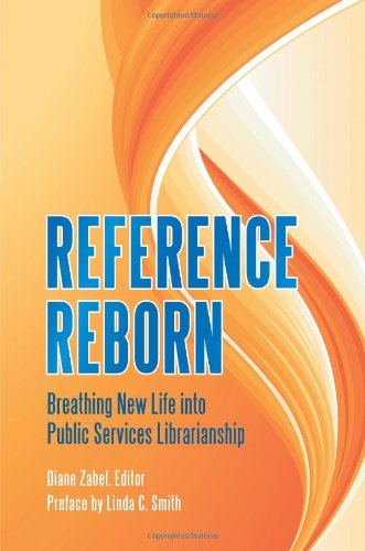 Reference Reborn Breathing New Life Into Public Services Librarianship 1st Edition Diane Zabel