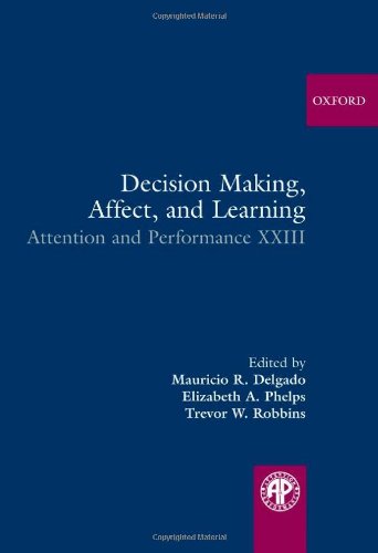 Decision Making Affect And Learning Attention And Performance Xxiii 1st Edition Mauricio R Delgado