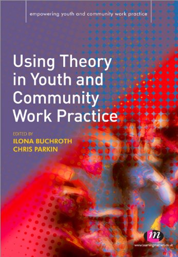 Using Theory In Youth And Community Work Practice Empowering Youth And Community Work Practice First Ed Ilona Buchroth