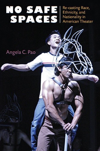 No Safe Spaces Recasting Race Ethnicity And Nationality In American Theater Angela C Pao