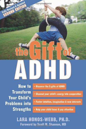 The Gift Of Adhd How To Transform Your Childs Problems Into Strengths 2nd Lara Honoswebb