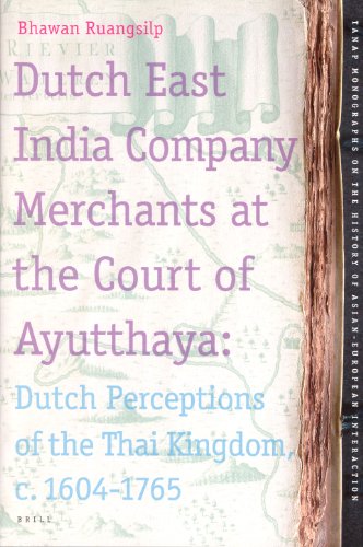 Dutch East India Company Merchants At The Court Of Ayutthaya Dutch Perceptions Of The Thai Kingdom C 16041765 Annotated Edition Bhawan Ruangsilp