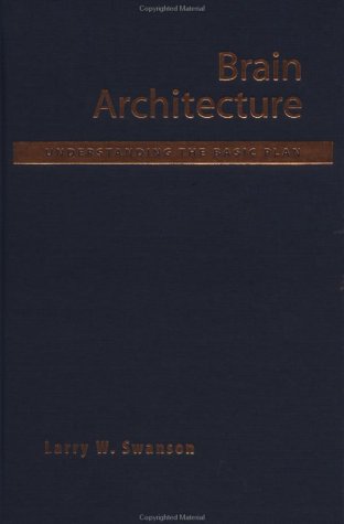Brain Architecture Understanding The Basic Plan Medicine Larry W Swanson