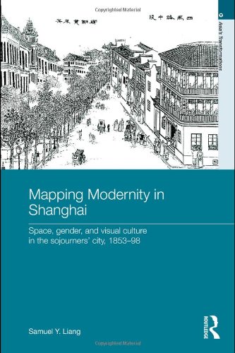 Mapping Modernity In Shanghai Space Gender And Visual Culture In The Sojourners City 185398 Asias Transformations 1st Edition Samuel Y Liang