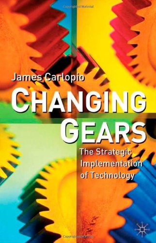 Changing Gears The Strategic Implementation Of Technology James Carlopio