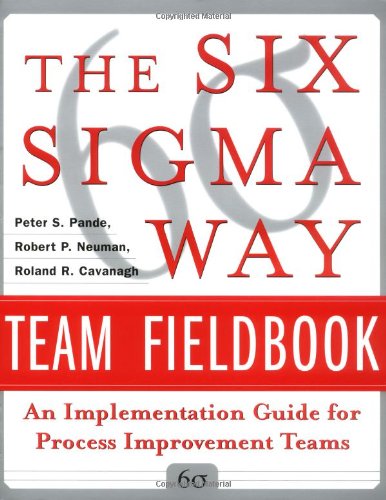 The Six Sigma Way Team Fieldbook An Implementation Guide For Project Improvement Teams 1st Edition Peter S Pande