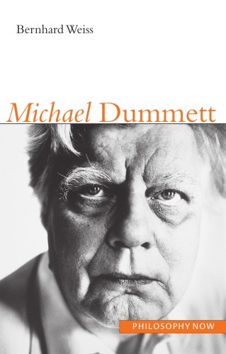 Michael Dummett Philosophy Now Bernhard Weiss