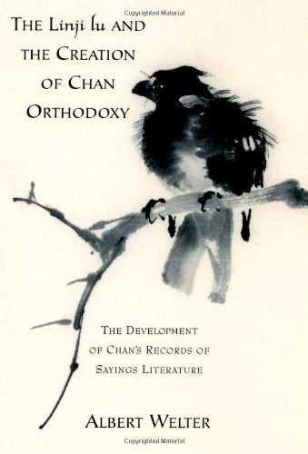 The Linji Lu And The Creation Of Chan Orthodoxy The Development Of Chans Records Of Sayings Literature Albert Welter
