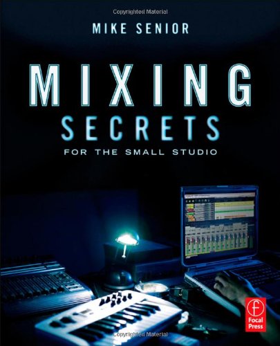 Mixing Secrets For The Small Studio 1st Edition Mike Senior