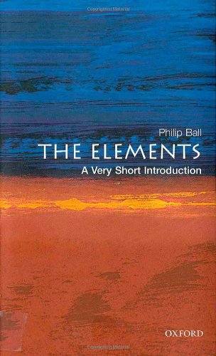 The Elements A Very Short Introduction Very Short Introductions Philip Ball