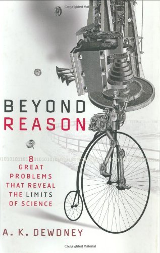 Beyond Reason Eight Great Problems That Reveal The Limits Of Science 1st Edition A K Dewdney