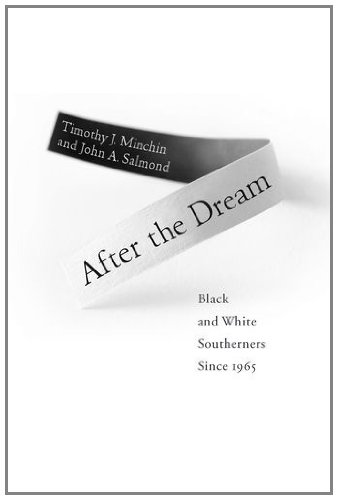 After The Dream Black And White Southerners Since 1965 Civil Rights And The Struggle For Black Equality In The Twentieth Century Timothy J Minchin