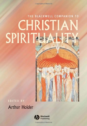 The Blackwell Companion To Christian Spirituality 1st Edition Arthur Holder
