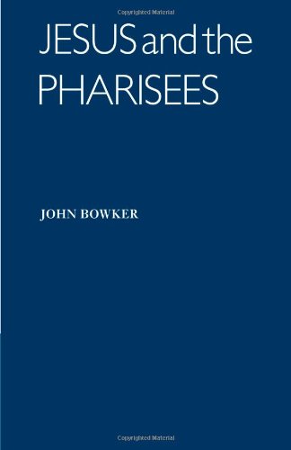 Jesus And The Pharisees Society For New Testament Studies Monograph Series 28 1st Edition John Bowker