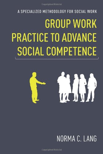 Group Work Practice To Advance Social Competence A Specialized Methodology For Social Work Norma Lang