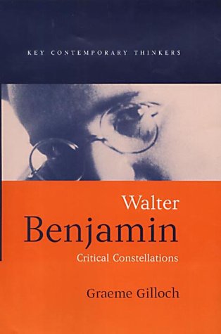 Walter Benjamin Critical Constellations 1st Edition Graeme Gilloch