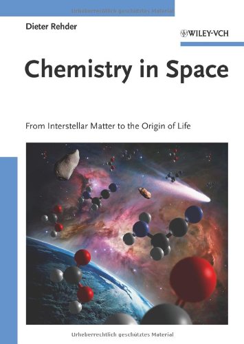 Chemistry In Space From Interstellar Matter To The Origin Of Life 1st Edition Dieter Rehder