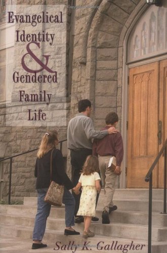 Evangelical Identity And Gendered Family Life Sally Gallagher