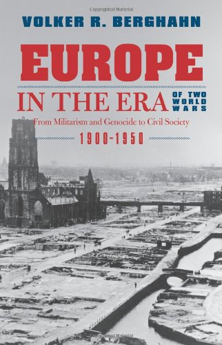 Europe In The Era Of Two World Wars From Militarism And Genocide To Civil Society 19001950 Volker R Berghahn