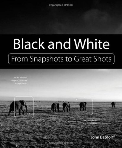Black And White From Snapshots To Great Shots 1st Edition John Batdorff
