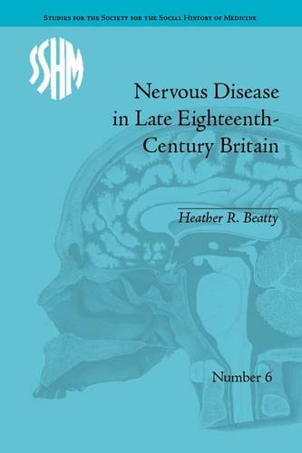 Nervous Disease In Late Eighteenthcentury Britain Heather Beatty
