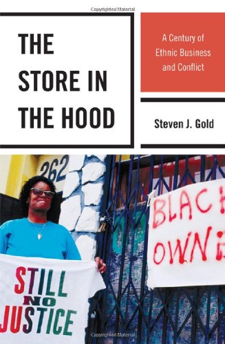 The Store In The Hood A Century Of Ethnic Business And Conflict Steven J Gold