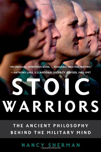 Stoic Warriors The Ancient Philosophy Behind The Military Mind 1st Edition Nancy Sherman