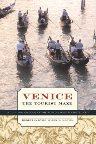 Venice The Tourist Maze A Cultural Critique Of The Worlds Most Touristed City 1st Edition Robert C Davis