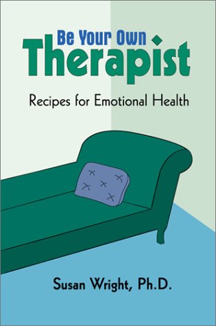 Be Your Own Therapist Recipes For Emotional Health Susan Wright
