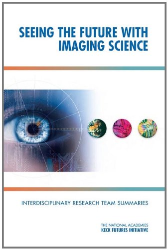 Nakfi Seeing The Future With Imaging Science Interdisciplinary Research Team Summaries 1st Edition Conference Arnold And Mabel Beckman Center Irvine California November 1619 2010