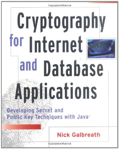 Cryptography For Internet And Database Applications Developing Secret And Public Key Techniques With Java 1st Nick Galbreath