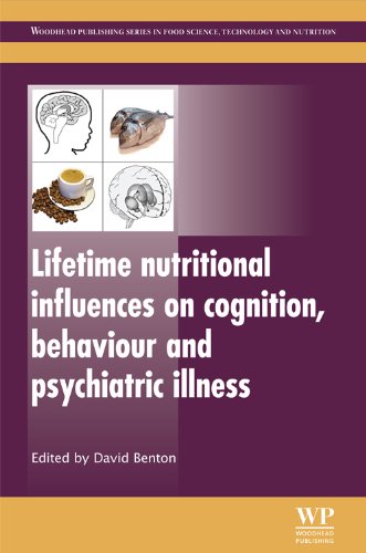 Lifetime Nutritional Influences On Cognition Behaviour And Psychiatric Illness Woodhead Publishing Series In Food Science Technology And Nutrition David Benton