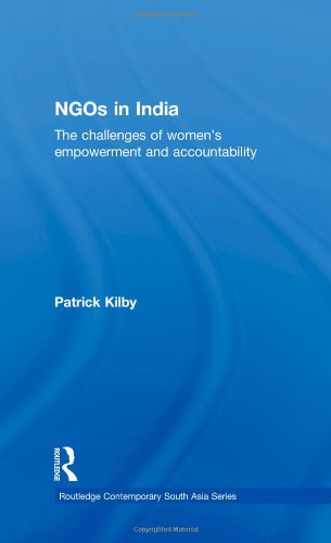 Ngos In India The Challenges Of Womens Empowerment And Accountability Routledge Contemporary South Asia Series 35 1st Edition Patrick Kilby