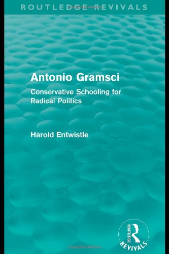 Antonio Gramsci Conservative Schooling For Radical Politics 1st Edition Harold Entwistle