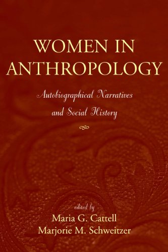 Women In Anthropology Autobiographical Narratives And Social History Maria G Cattell