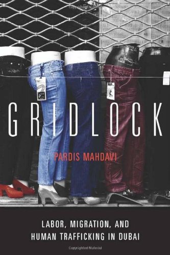 Gridlock Labor Migration And Human Trafficking In Dubai Pardis Mahdavi
