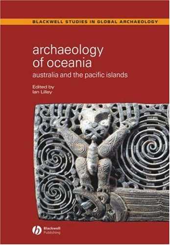 Archaeology Of Oceania Australia And The Pacific Islands 1st Edition Ian Lilley