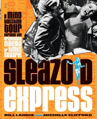 Sleazoid Express A Mindtwisting Tour Through The Grindhouse Cinema Of Times Square Original Bill Landis